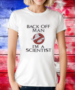 Ghostbusters back off man I’m a scientist T-Shirt