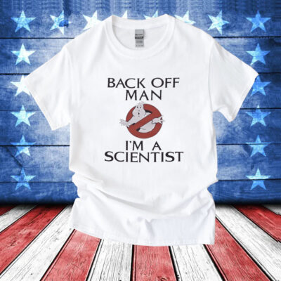 Ghostbusters back off man I’m a scientist T-Shirt