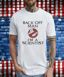 Ghostbusters back off man I’m a scientist T-Shirt