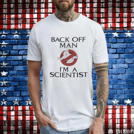 Ghostbusters back off man I’m a scientist T-Shirt