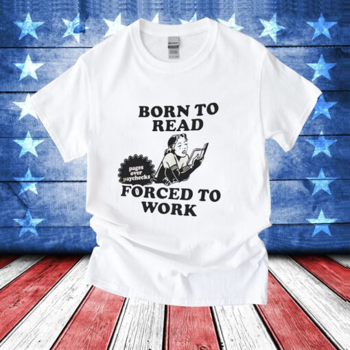 Girl born to read forced to work T-Shirt