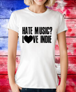 Hate music love indie T-Shirt