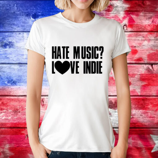 Hate music love indie T-Shirt