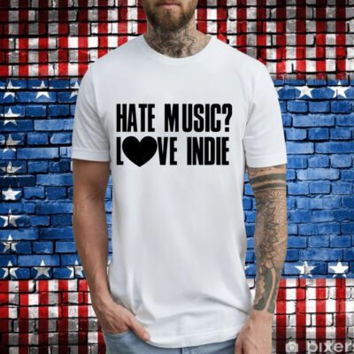 Hate music love indie T-Shirt