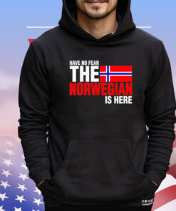Have no fear the norwegian is here Shirt