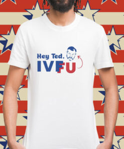 Hey Ted Ivf Fu Shirt