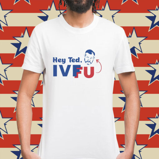 Hey Ted Ivf Fu Shirt