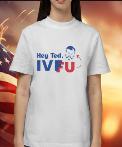 Hey Ted Ivf Fu Shirt