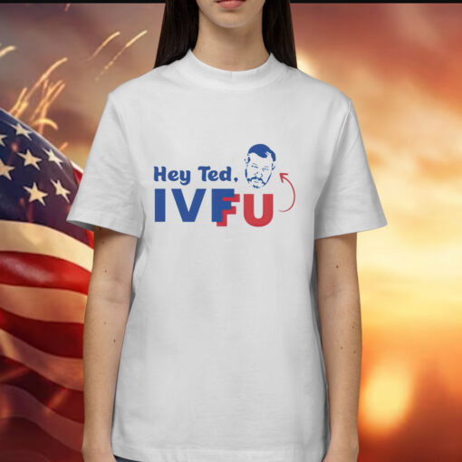 Hey Ted Ivf Fu Shirt