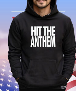 Hit the anthem Shirt