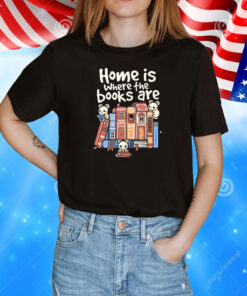 Home is where the books are T-Shirt