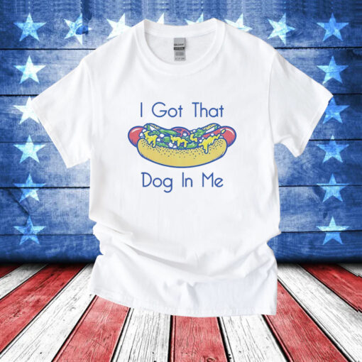 Hotdog got that dog in me T-Shirt