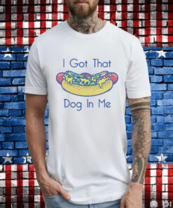 Hotdog got that dog in me T-Shirt