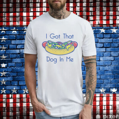 Hotdog got that dog in me T-Shirt