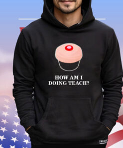 How am I doing teach shirt