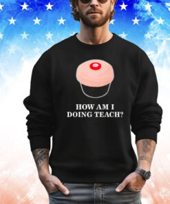 How am I doing teach shirt