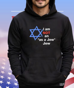 I Am Not An As A Jew Jew Shirt