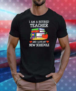 I am a retired teacher and I love my new schedule T-Shirt