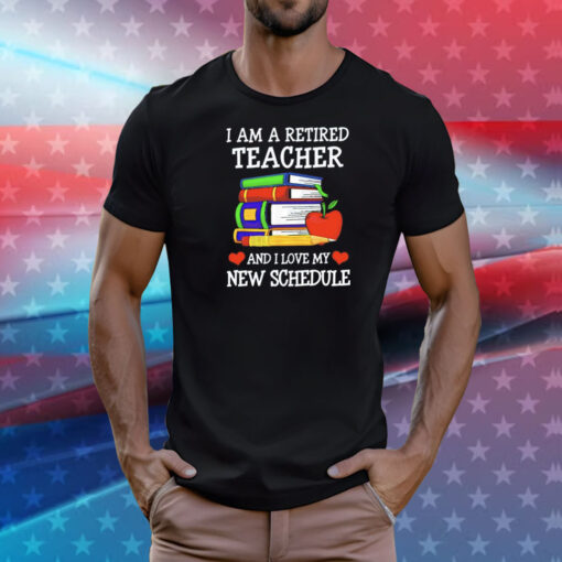 I am a retired teacher and I love my new schedule T-Shirt