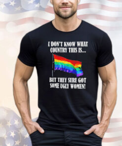 I don’t know what country this is but they sure got some ugly women LGBT flag Shirt