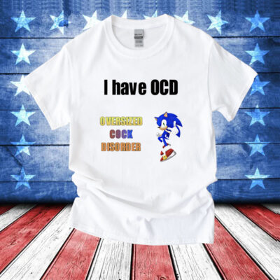 I have ocd oversized cock disorder Sonic T-Shirt