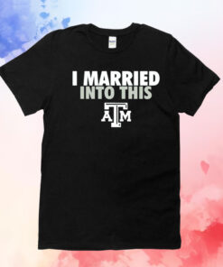 I married into this Texas AM Aggies T-Shirt