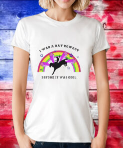 I was a gay cowboy before it was cool T-Shirt