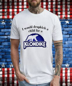 I would dropkick a child for a klondike bar T-Shirt