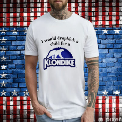 I would dropkick a child for a klondike bar T-Shirt