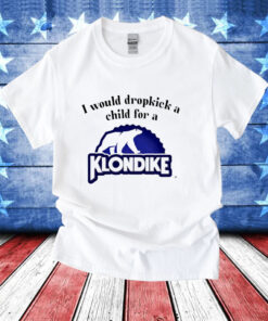 I would dropkick a child for a klondike bar T-Shirt