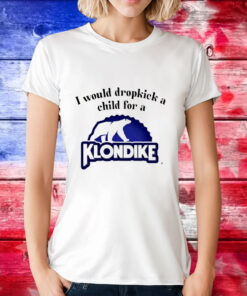 I would dropkick a child for a klondike bar T-Shirt