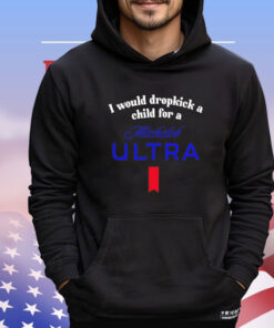 I would dropkick a child for a michelob ultra Shirt