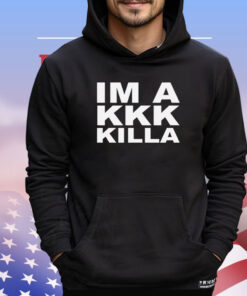 I’m a kkk killa 2024 shirt