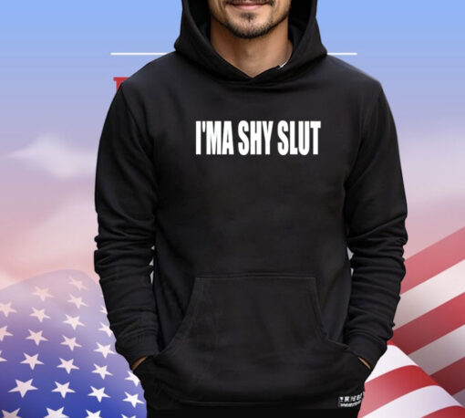 I’m a shy slut Shirt