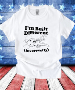 I’m built different incorrectly boeing 737 T-Shirt