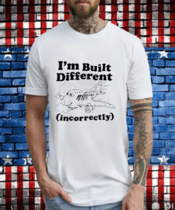 I’m built different incorrectly boeing 737 T-Shirt