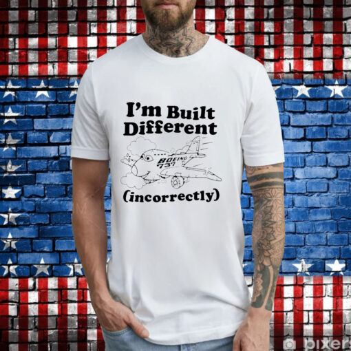 I’m built different incorrectly boeing 737 T-Shirt