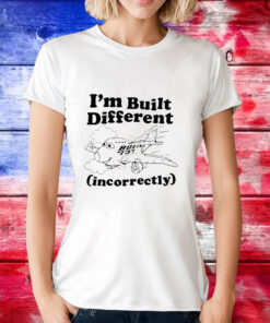 I’m built different incorrectly boeing 737 T-Shirt