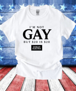 I’m not gay but $20 is $20 i made $20 at the dorian electra concert T-Shirt