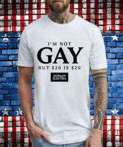 I’m not gay but $20 is $20 i made $20 at the dorian electra concert T-Shirt