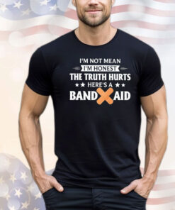 I’m not mean i’m honest the truth hurts Shirt