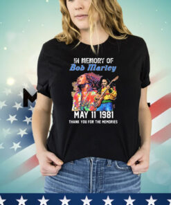 In Memory Of Bob Marley May 11 1981 Thank You For The Memories Shirt