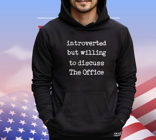 Introverted But Willing To Discuss The Office T-Shirt