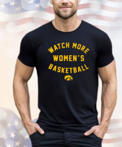 Iowa Hawkeyes Watch More Wbb Shirt