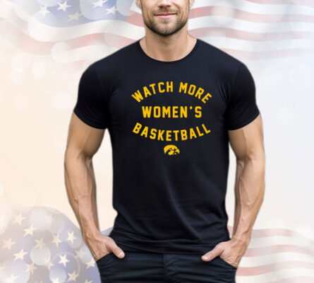 Iowa Hawkeyes Watch More Wbb Shirt