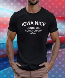 Iowa nice until you come for our aeas T-Shirt