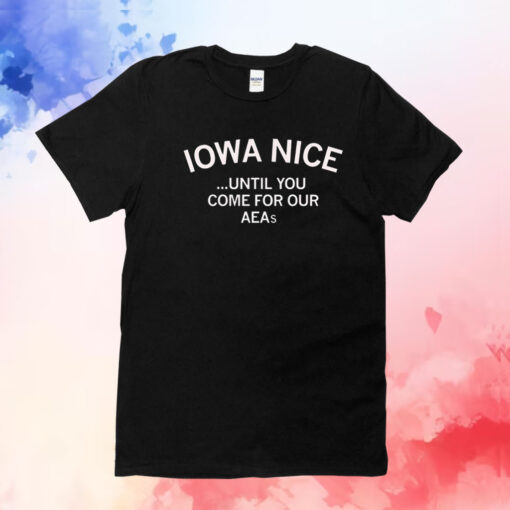 Iowa nice until you come for our aeas T-Shirt