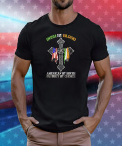 Irish by blood American by birth patriot by choice T-Shirt