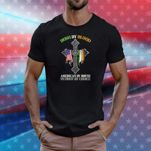 Irish by blood American by birth patriot by choice T-Shirt