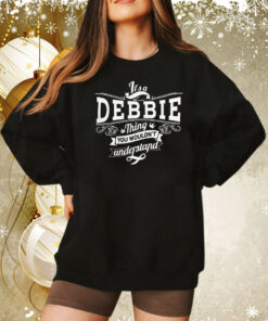 It’s a debbie thing you wouldn’t understand T-Shirt